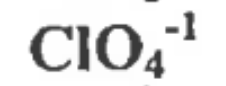 <p>1 Chlorine, 4 Oxygen, -1 Charge</p>