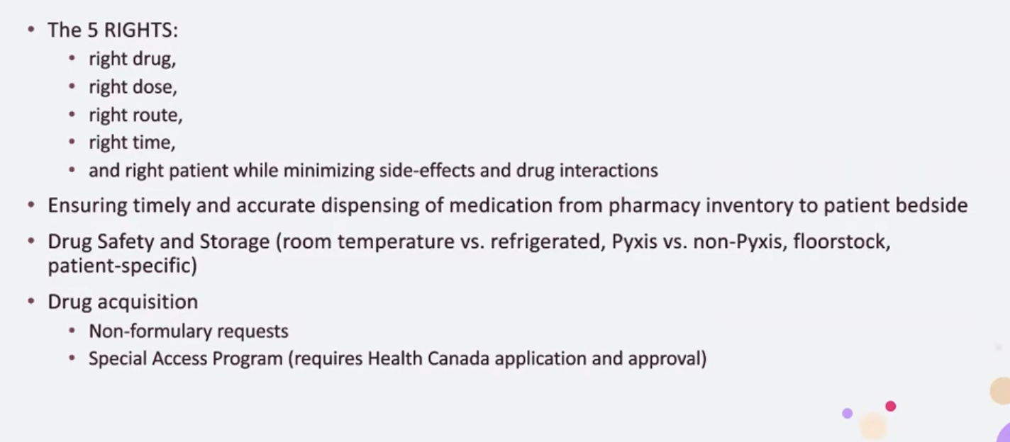 <ul><li><p>very complex operational system </p></li><li><p>has to be a chain of command and safety checkpionts </p></li><li><p>pharm tech and drug information team </p></li><li><p>clincial pharmicist on floor</p></li><li><p>some drugs have storage nees like refrigeration to be met </p></li><li><p>pyxis - drug dispenser used by nurse to distribute </p></li><li><p>drug aqquition - formulary worked within - how to access outise of formulary </p></li><li><p>special access health canada - get drugs for using drug not approved in canada </p></li></ul><p></p>