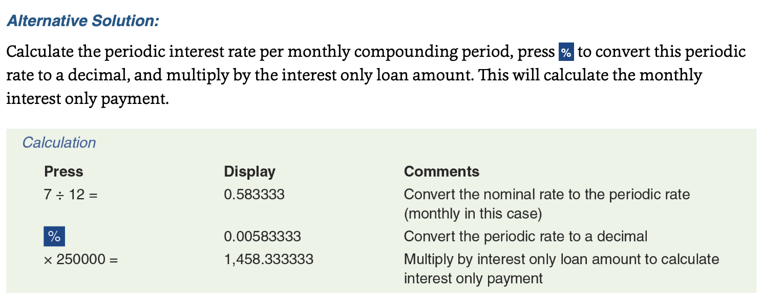 <p>-Since you never pay down the principal balance on an interest only loan, the present value and the future value will be the same.</p><p>-In an interest only loan, you can set N to equal any number because there is no principal portion of the payments paying down the loan, and each payment will be the interest portion of the loan.</p>