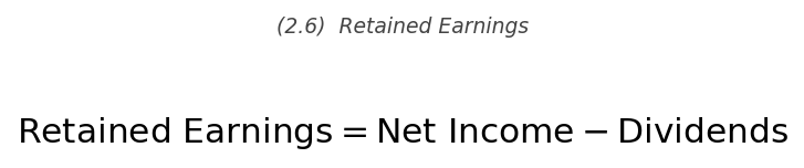 <p>\text{Retained Earnings} = \text{Net Income} - \text{Dividends}</p>