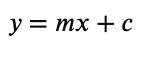 <p>m = gradient, c = y-intercept</p>