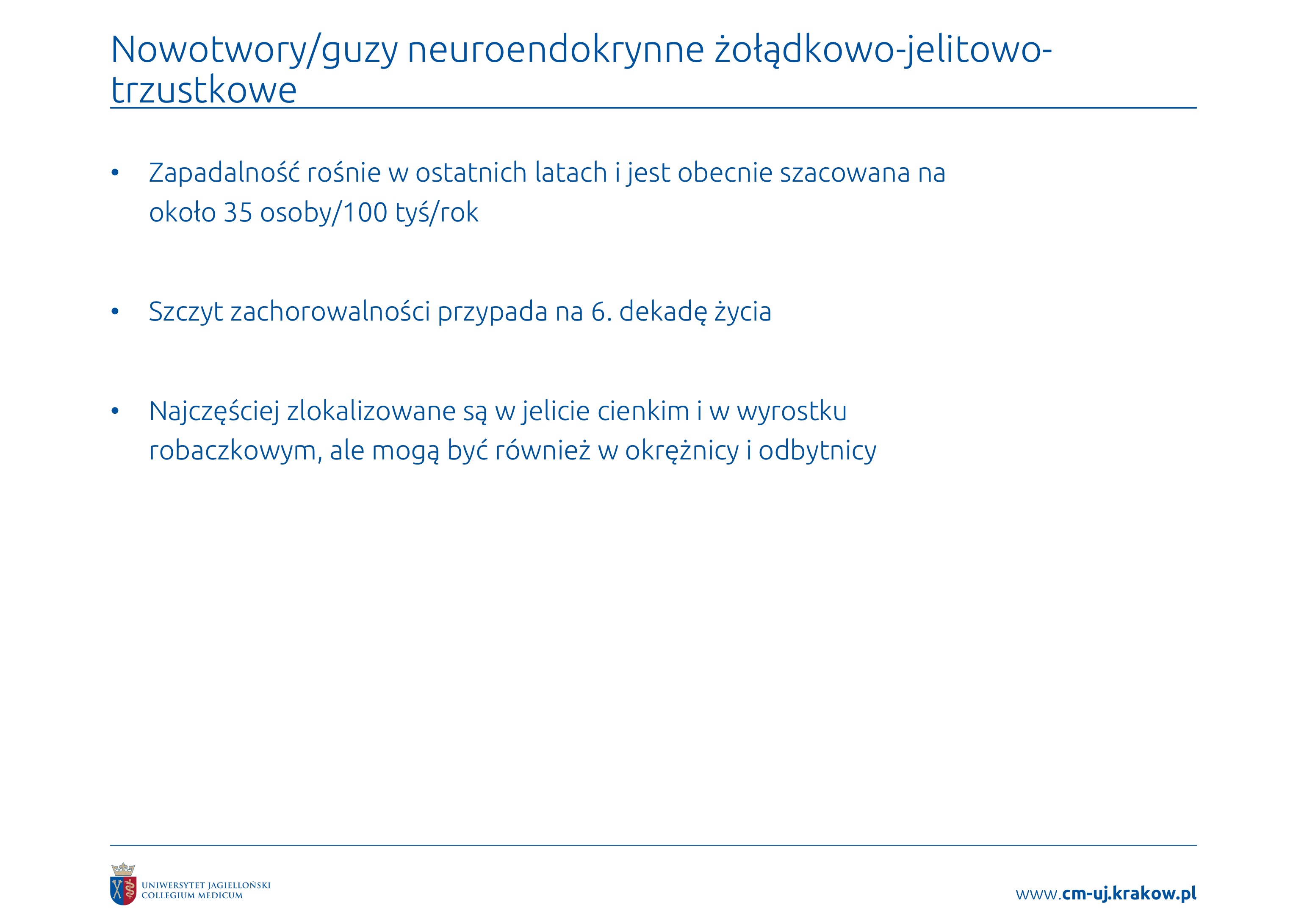 <p>• Najczęściej zlokalizowane są w jelicie cienkim i w wyrostku</p><p>robaczkowym, ale mogą być również w okrężnicy i odbytnicy</p>