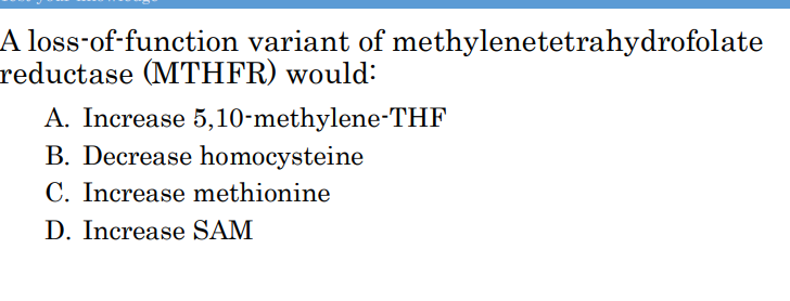<p>A loss-of-function variant of methylenetetrahydrofolate reductase (MTHFR) would:</p>