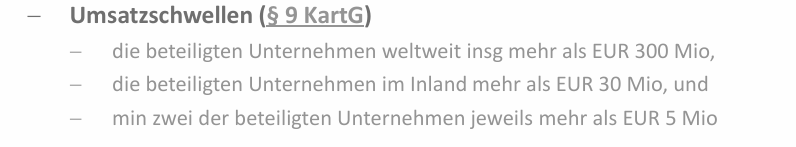 <p>beteiligte Unternehmen weltweit > 300 Mio. €</p><p>beteiligte Unternehmen im Inland > 30 Mio. €</p><p>mind. 2 der beteiligten Unternehmen jeweils > 5 Mio. €</p>
