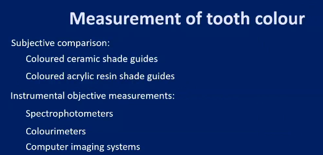 <ul><li><p><strong><u>Subjective comparison:</u></strong> coloured ceramic/acrylic resin shade guides</p></li><li><p><strong><u>Instrumental objective measurements:</u></strong> spectrophotometers, colourimeters, computer imaging systems </p></li></ul><p></p>