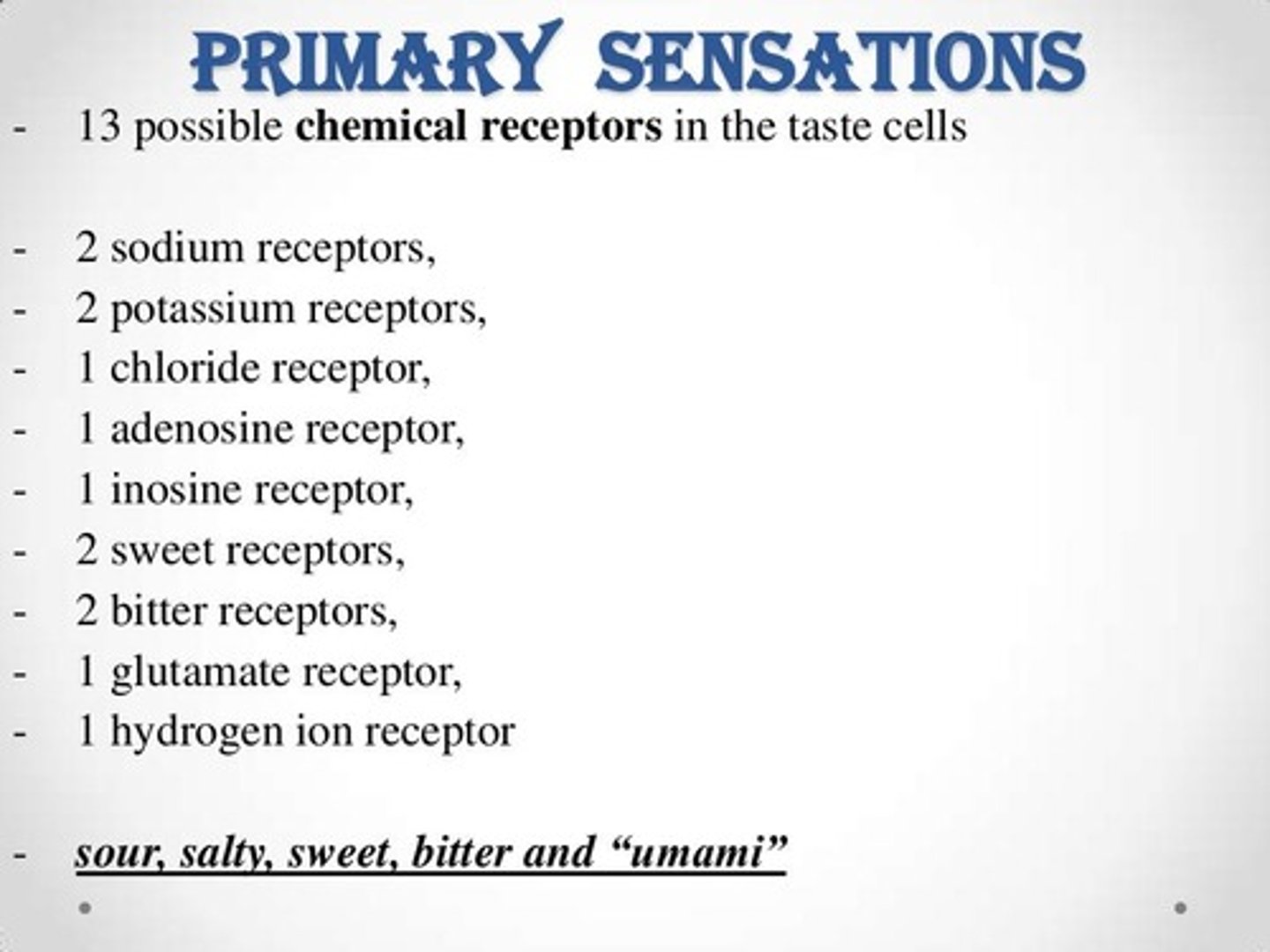 <p>Sweet, Bitter, Sour, Salt, Umami.</p>