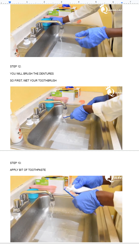 <ul><li><p><span style="background-color: transparent;">YOU WILL BRUSH THE DENTURES</span></p></li></ul><p></p><ul><li><p><span style="background-color: transparent;">SO FIRST, WET YOUR TOOTHBRUSH</span></p></li></ul><p></p><ul><li><p><span style="background-color: transparent;">APPLY BIT OF TOOTHPASTE</span></p></li></ul><p></p><ul><li><p><span style="background-color: transparent;">RINSE THE DENTURES BEFORE BRUSHING</span></p></li></ul><p></p><ul><li><p><span style="background-color: transparent;">BRUSHYBRUSHSYBRSUHYY FOR TWO MINS</span></p></li></ul><p></p>