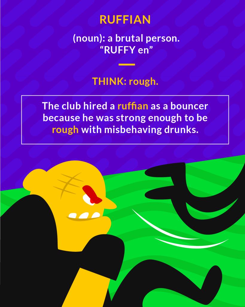 <p>(n) a tough or rowdy person (adj) tough or rowdy</p><p>(noun) a brutal person</p>