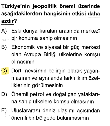 <p>Boğazlar, enerji yolları ve kıtalar arası konum doğrudan dünya siyasetini etkiler. Ancak "Dört mevsimin yaşanması" daha çok turizm ve tarımı etkileyen coğrafi/iklimsel bir durumdur; jeopolitik güç (siyasi koz) olarak diğerleri kadar ağır basmaz.</p>