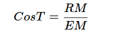 <p>CosT = RM/EM</p>