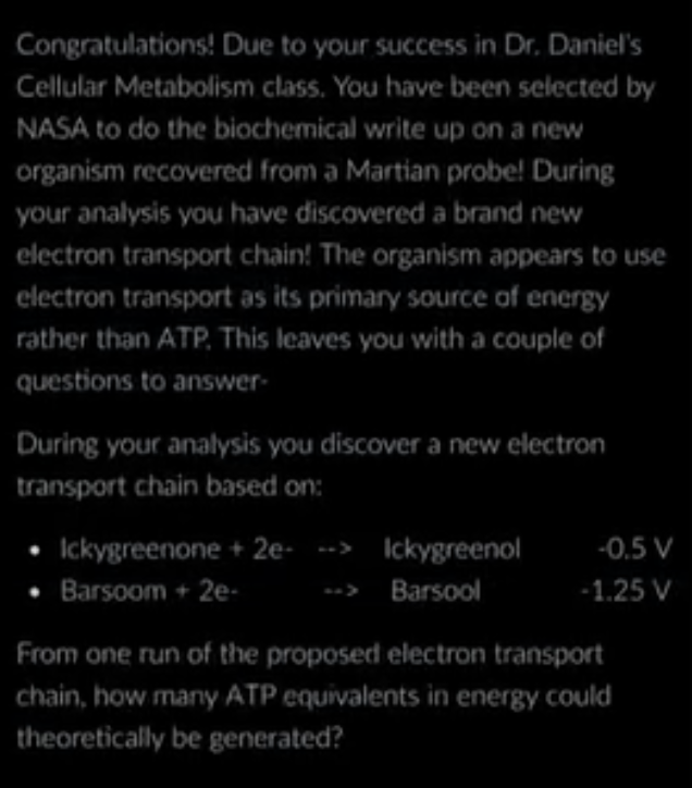 <p>From one run of the proposed electron transport chain, how many ATP equivalents in energy could theoretically be generated?</p>