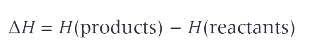 <p>the difference in the enthalpies of the reactants and products. it can be + or - depending on whether the products contain more or less energy than the reactants</p>