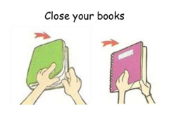<p>Close your books</p>