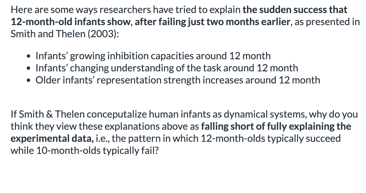 <ol><li><p><span>“Because these accounts seek an explanation solely in terms of infants' cognitive capacities neglecting development in other sensory-motor areas"</span></p></li></ol><ol start="2"><li><p><span>“Because these accounts seek an explanation in terms of too codependent and confounding variables”&nbsp;</span></p></li><li><p><span>“Because these accounts seek an explanation in terms of a single cause <strong>when there is no single cause</strong>”&nbsp;</span></p></li></ol><p></p>