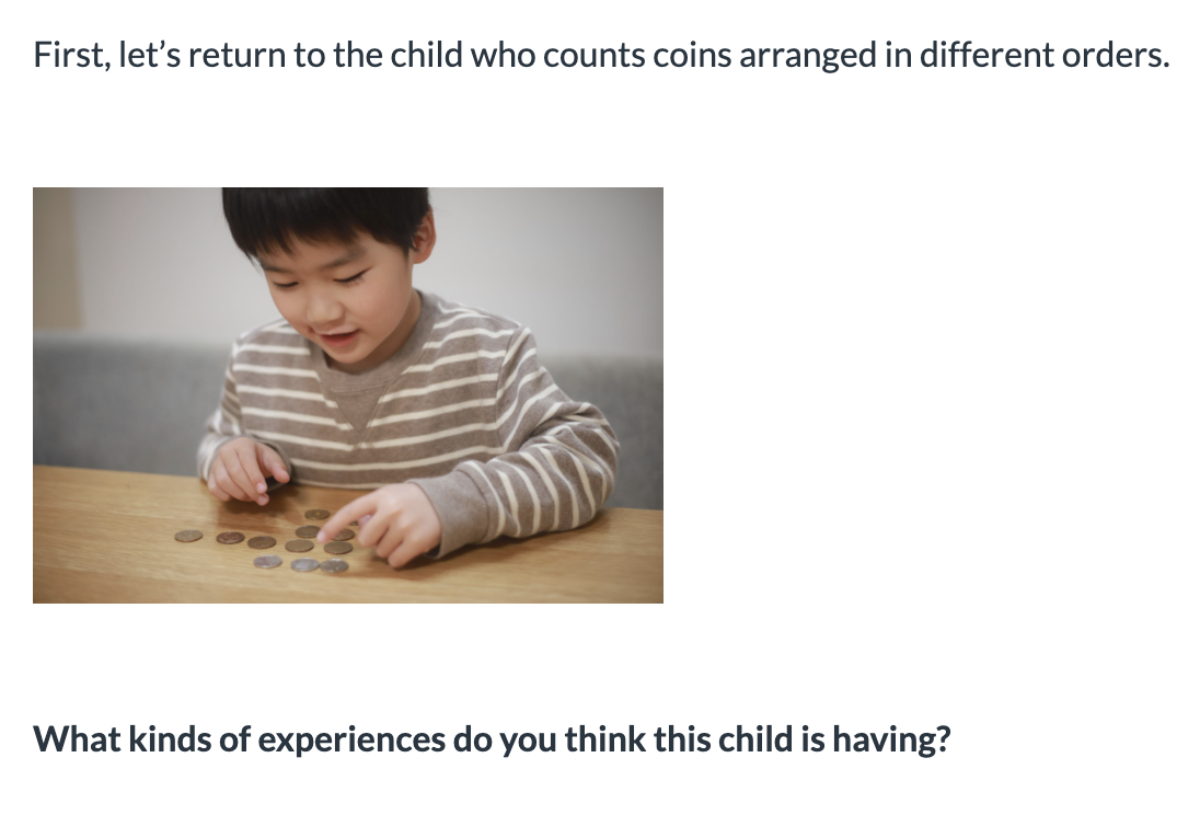 <ol><li><p><span>an experience of the child's own actions (e.g., a property of the act of ordering or counting)</span></p></li><li><p><span>an experience of objects themselves (e.g., a property of coins)</span></p></li></ol><p></p>
