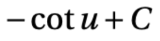 <p>-cot u + C</p>