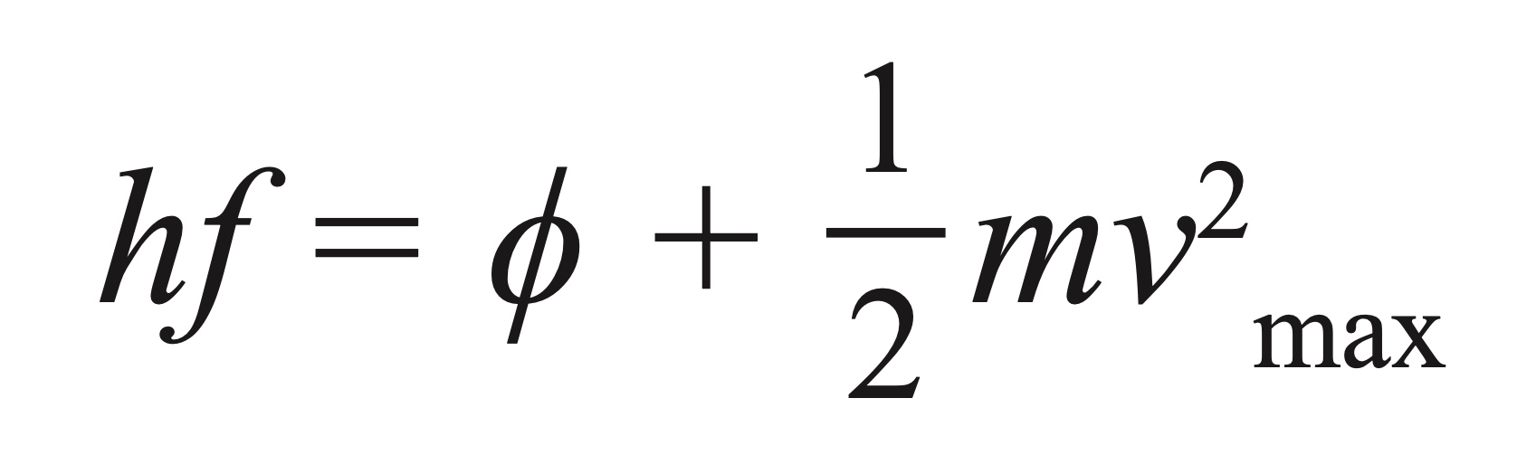 <p>hf = ϕ + 1/2mv<sup>2</sup><sub>max</sub></p>