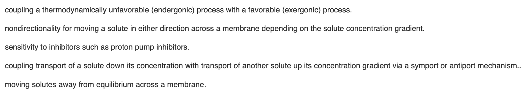 <p><span>Each of the following is a characteristic of active transport mechanisms </span><em>except</em></p>