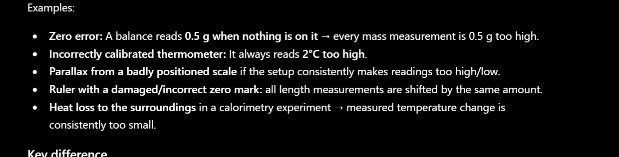<p>Definitions</p><ul><li><p><strong>Systematic Error</strong>: A consistent, repeatable error where measurements differ from the true value by a <strong>fixed amount or ratio</strong> in the same direction every time. [1, 2, 3, 4, 5]. The problem is in the apparatus and experimental design</p></li></ul><p><strong>Affects Accuracy</strong><br></p>