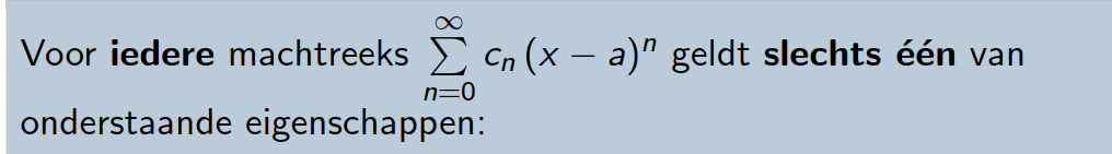 <p>Welke 3 opties voor convergentie van een machtreeks zijn er?</p>