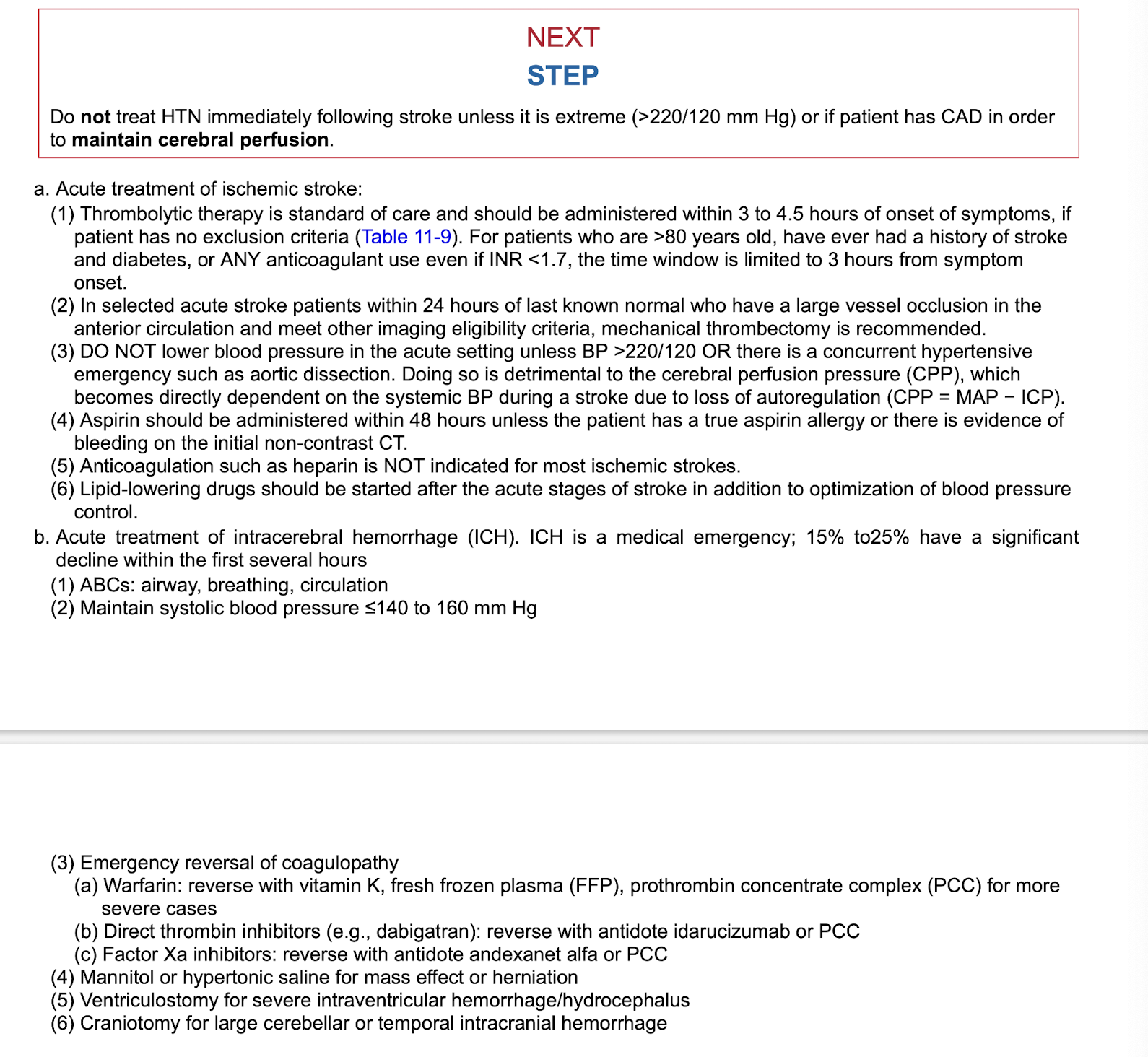<p><strong>Stroke Tx</strong></p><p class="p1">-TPA within 4.5 hours of last normal&nbsp;</p><p class="p1">-only lower BP if > 220/120 OR if concurrent hypertensive emergency such as aortic dissection&nbsp;</p><p class="p1">-ASA within 48 hours&nbsp;</p><p class="p1">-statins after acute stages of stroke&nbsp;</p><p class="p1">-if ICH: </p><ul><li><p class="p1">ABCs, </p></li><li><p class="p1">maintain BP at 140-160 or less, </p></li><li><p class="p1">reverse </p><ul><li><p class="p1">blood thinners and </p></li><li><p class="p1">direct thrombotic inhibitors (dabigatran- idarucizumab or PCC),</p></li><li><p class="p1"> factor 10A inhibitors (antidote andexanet alfa or PCC),</p></li></ul></li><li><p class="p1">if mass effect or herniation (mannitol or hypertonic saline)</p></li></ul><p></p>