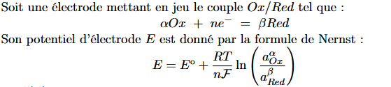 <ul><li><p>E°(T) : potentiel standard du couple en Volt (V)</p></li><li><p>R : constante des gaz parfaits en J.mol⁻¹.K⁻¹</p></li><li><p><em>F</em> la constante de Faraday</p></li><li><p>n le nombre d’électrons échangés</p></li><li><p>T la température en K</p></li></ul><p></p>