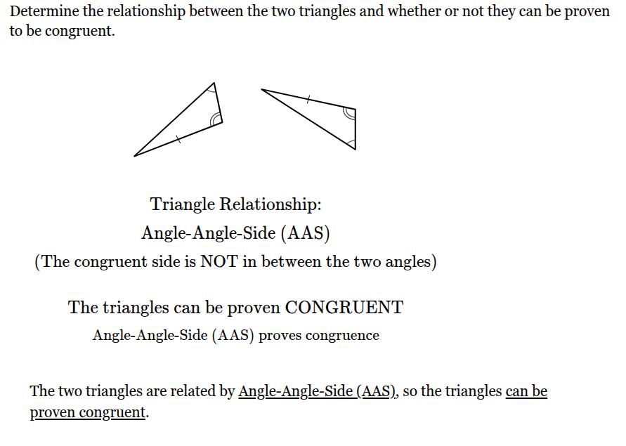 <p><span>The two triangles are related by <u>Angle-Angle-Side (AAS)</u>, so the triangles <u>can be proven congruent</u>.</span></p>
