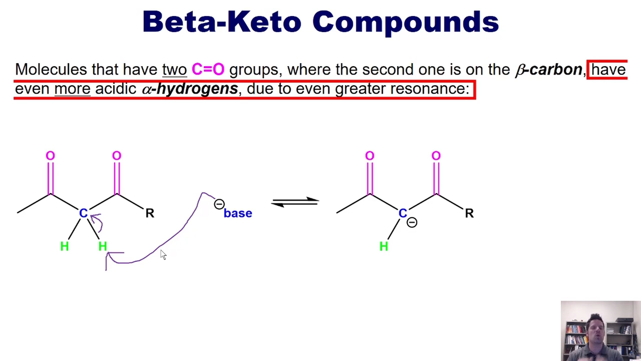 <p>Molecules that have two <strong>C = O </strong>groups.</p><p>One at the Beta carbon. This makes <strong>alpha hydrogens </strong>even <strong>more acidic </strong>due to greater resonance.  </p><p></p><p>IT IS VERY STABLE. </p>