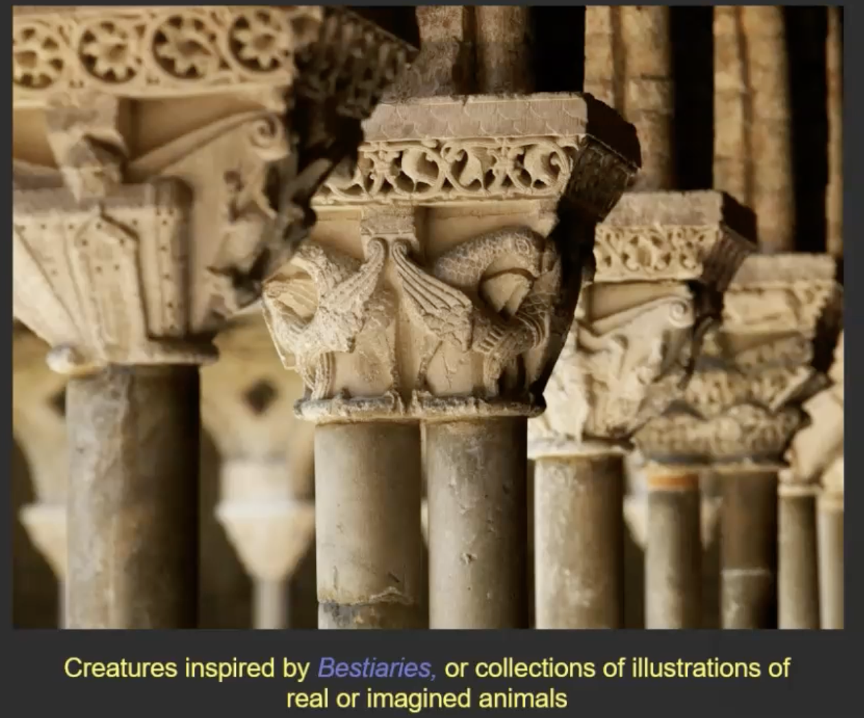 <p>Creatures inspired by Bestiaries, or collections of illustrations of real or imagined animals</p>
