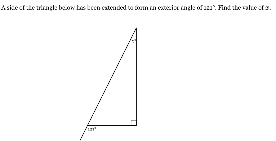 <p>A side of the triangle below has been extended to form an exterior angle of 121°. Find the value of <span style="font-family: KaTeX_Main, "Times New Roman", serif; line-height: 1.2; font-size: 1.21em;"><em>x</em></span>.</p>