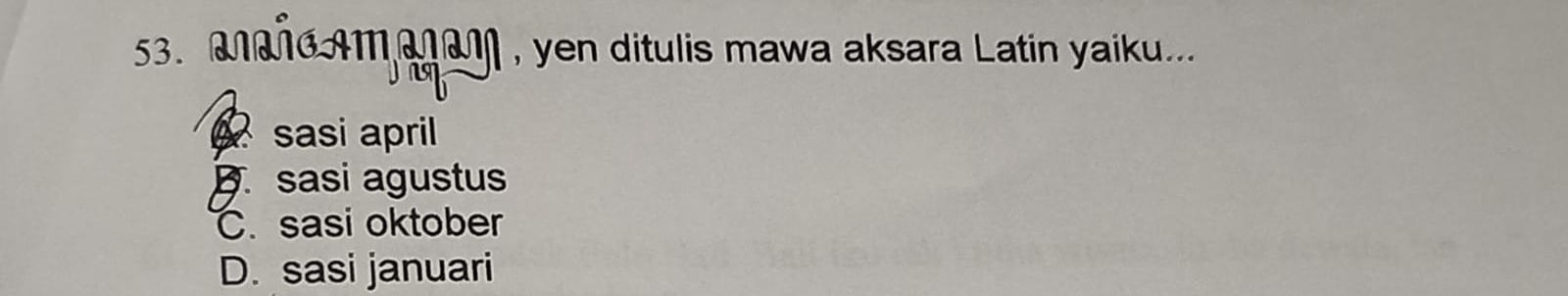 <p>yen ditulis mawa aksara Latin yaiku...</p><p class="has-focus">A. sasi april</p><p>B. sasi agustus</p><p>C. sasi oktober</p><p>D. sasi januari</p>
