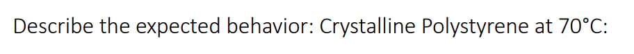 <p>Tg of PS = 100 deg C and Tm = 240 deg C</p>