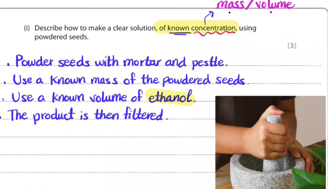<p><br>make powder seeds by crushing with mortar and pestle<br><br><strong><u>use known volume of ethanol and know volume of seeds</u></strong><br>[ conc = mass / volume]<br><br>the product is then filtered and clear solution is obtained</p><p></p>