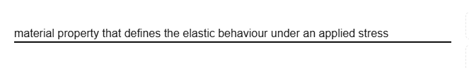 <p>defines the elastic behaviour under an applied stress</p>