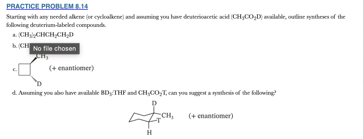 <p>8.14</p><p>Starting with any needed alkene (or cycloalkene) and assuming you have deuterioacetic acid (CH3CO2D) available, outline syntheses of the following deuterium-labeled compounds.</p>