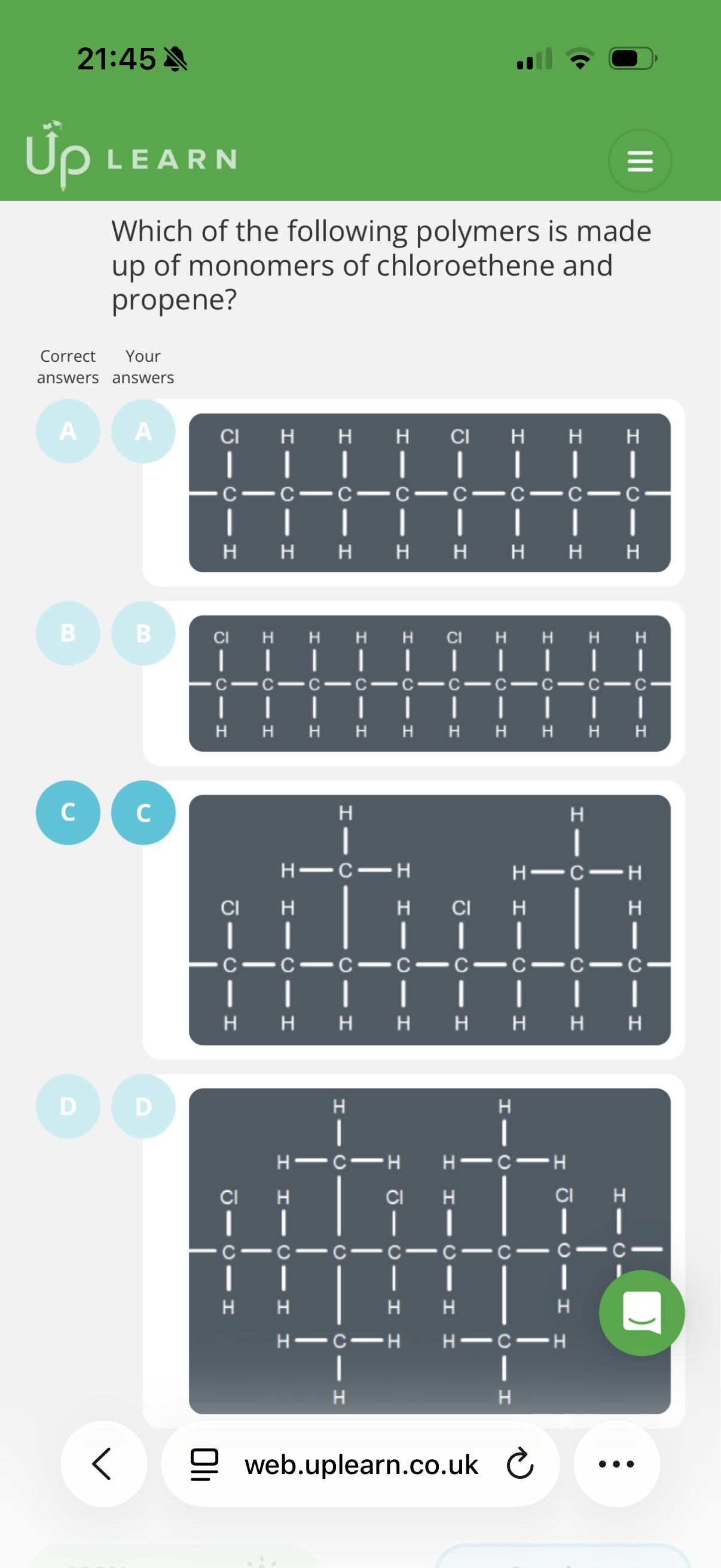 <p><span>Explanation:</span></p><p><span>Chloroethene: When this forms an addition polymer, the double bond opens, leaving a two-carbon chain segment with one chlorine atom.</span></p><p><span>• Propene : When this forms an addition polymer, the double bond opens, leaving a two-carbon chain segment with a methyl group attached to one of the carbons:</span></p><p><span>We are looking for a polymer chain that contains both of these specific repeating units so the answer is C.</span></p>