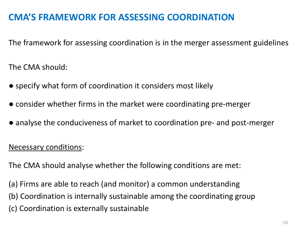 <p></p><p>&nbsp;Coordinated effects from the CMA analysis in Sainsbury and Asda</p><p>&nbsp;</p><p>They arise in a merger, when the merger increased the likelihood of tacit collusion. The CMA needs to a formulaic approach to assessing coordination. The reason for this is because the theory. Of collusion leads the CMA down that route, no sort of easy indicator you an use to get at collusion.</p><p>&nbsp;</p><p>Meger assessment guidelines</p><ul><li><p><span>Specify who the collusion is likely to be among and what strategic variables and what geographic market and how it will arise</span></p></li><li><p><span>Consider if the firms in the market are coordinating pre merger. Easier to argue that coordinated effects will arise from a merger if collusion is occurring in the market pre merger. Look at pricing alignments, if price go up and own together, or if there has been a cartel in the market</span></p></li><li><p><span>Look if the market is conducive to collusion pre and post merger, do this whether there is collusion pre and post merger \</span></p></li></ul><p>&nbsp;</p><p>The last bullet point necessary conditions</p><p>(a)</p><ul><li><p><span>How easy for firms to coordination, and do this by looking if the firms sell differentiated products or not. Easier to reach an agreement if they sell similar products</span></p></li><li><p><span>Number of product the firms sell, more difficult if they sell a large number</span></p></li><li><p><span>Monitor agreements, CMA look for if firms can detect deviations of their rivals, if they cant very difficult to impose a punishment</span></p></li></ul><p>(b)</p><ul><li><p><span>Related to the theory of repeated games, if a firm deviates is there's sufficiently harsh response by its rivals that will punishment is deviation, if there is a punishment it will remove its incentive to undertake that deviation</span></p></li></ul><p><span data-name="copyright" data-type="emoji">©</span></p><ul><li><p><span>Is it externality sustainable, firms outside of the collusive groups that can undermine collusion. For instance, that might be due to entry or because the collusive groups does not encompass all groups in the market. All firms in the market are part of the collusive group is normally the theory</span></p></li></ul><p>&nbsp;</p><p>For the CMA to find the merger produces merger effects, they have to argue that, and say this is the form of collusion we have in mind, say whether they think there is collusion or not pre merger, if they argue there isn't collusion pre merger, they need to say why and then if they argue there is going to be collusion pots merger they need to argue what has changed compared to pre merger</p>