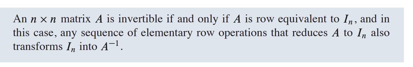 <p>A is row equivalent to In, and in this case, any sequence of elementary row operations that reduces A to In also transforms In into A^-1 .</p>