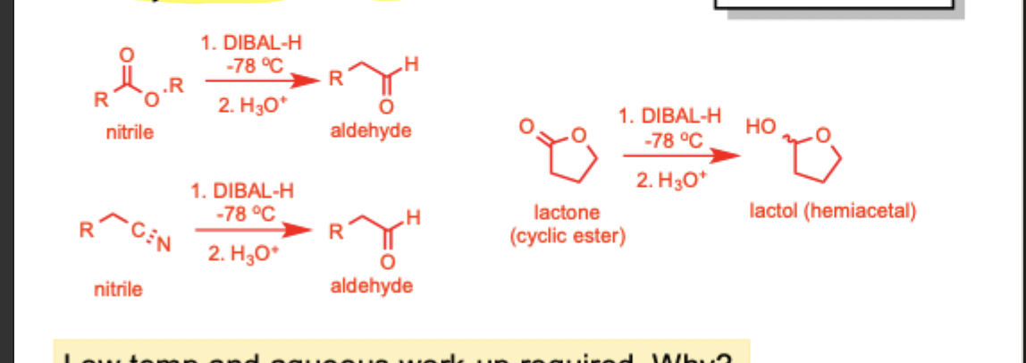 <ul><li><p>Reduction of esters  to aldehydes</p></li></ul><p></p><ul><li><p>Reduction of nitriles to aldehydes (<strong><em>−C≡N)</em></strong></p></li></ul><p></p><ul><li><p>Lactones (cyclic ester)  to lactols (hemiacetal)</p></li></ul><p></p><p></p><p></p><p></p><p></p><p></p>