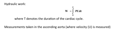 <p>W=[PUdt] T 0</p><p>Where T denotes the duration of the cardiac cycle</p><p>Measurements taken in the ascending aorta (where velocity(U) is measured)</p>