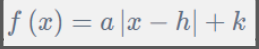 <p>f(x)=a Ix-hI +k</p>