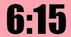 <p>It's 6:15</p>