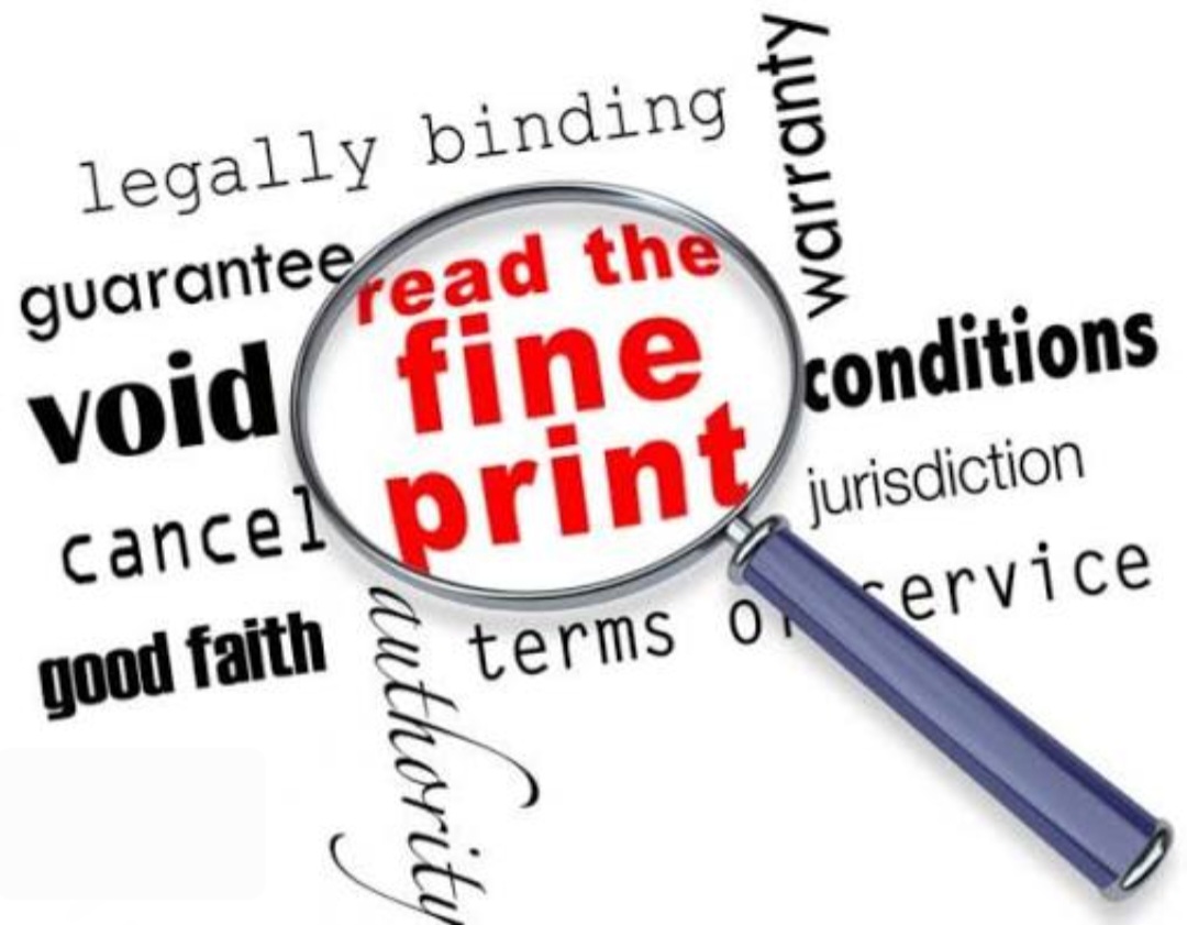 <p>text in a formal agreement that is printed smaller than the rest of the text, sometimes in the hope that it will not be noticed:</p><p class="has-focus">read the fine print People should read the fine print to know what they are getting for their money.</p>