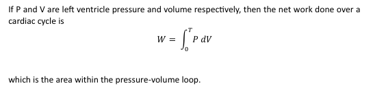 <p>W=[P dV] T 0</p><p>which is the area within the pressure-volume loop</p>