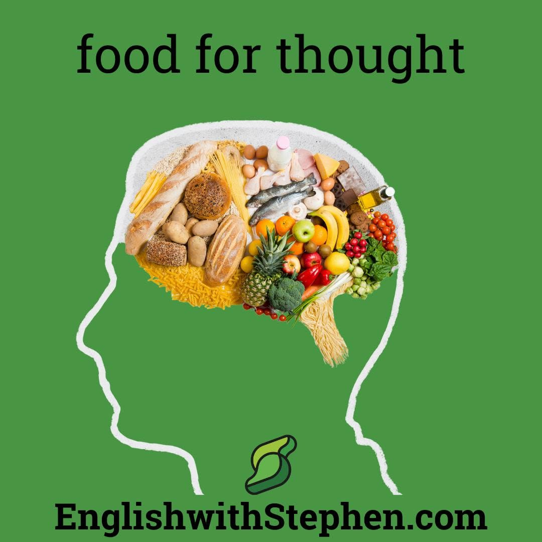 <ul><li><p>(give someone) food for thought</p></li><li><p>(provide) food for thought</p></li></ul><p></p>