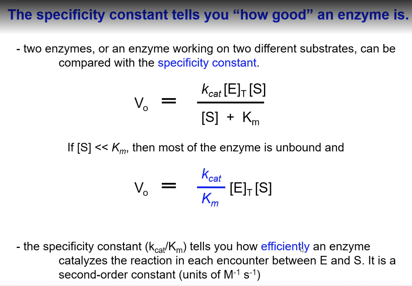 <ol><li><p>kcat/Km (M-1sec-1)</p></li><li><p>comparing how good two enzymes or an enzyme working on 2 diff substrates are</p></li><li><p>catalytic efficiency = how efficiently an enzyme catalyzes the reaction in each encounter b/t E and S</p></li><li><p>V0 = (kcat/Km) x [Et] x [S]</p></li></ol><p></p>
