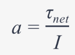<p>a = τ<sub>net</sub> / I</p><p></p><p>α = angular acceleration (rad/s<sup>2</sup>)</p><p>τ = torque (N⋅m)</p><p>I = moment of inertia (kg⋅m<sup>2</sup>)</p>