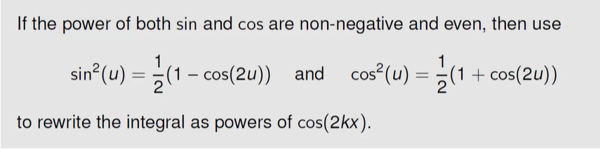 <p>For this equation,</p><p>if the exp of sin is positive and odd, then let u=cos(x)</p><p>If the exp of cos is positive and odd, then let u=sin(x)</p><p>If the power of sin and cos are positive and even, `then use the equations above</p>
