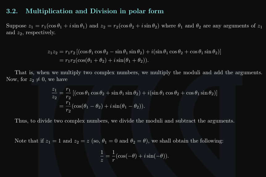 <ul><li><p>z1 * z2 </p><ul><li><p>arg(z1 * z2) = arg(z1) + arg(z2)</p></li><li><p>|z1 * z2| = r1r2</p></li></ul></li><li><p>z1 / z2</p><ul><li><p>arg ( z1 / z2) = arg(z1) - arg(z2)</p></li><li><p>|z1 / z2| = r1 / r2</p></li></ul></li></ul><p></p>