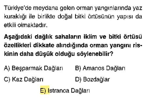 <p>Orman yangını için sıcaklık ve kuraklık lazım. Akdeniz ve Ege'deki dağlar (Amanos, Bey, Menteşe vb.) çok riskli. Ancak Marmara'nın kuzeyindeki <strong>Istranca (Yıldız) Dağları</strong> Karadeniz iklimi etkisinde, nemli ve yağışlı olduğu için risk çok azdır.</p>